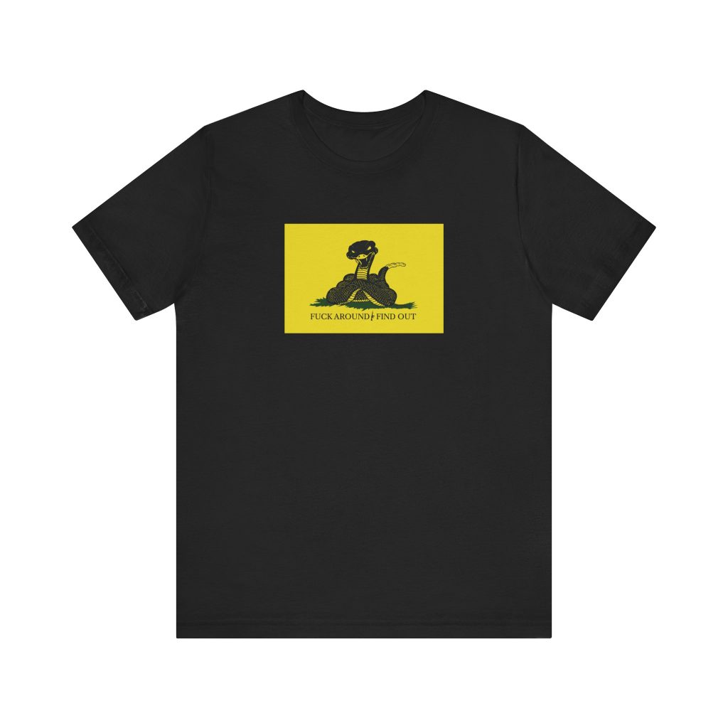 Gadsden Flag Shirt 3: Fuc& Around And Find Out