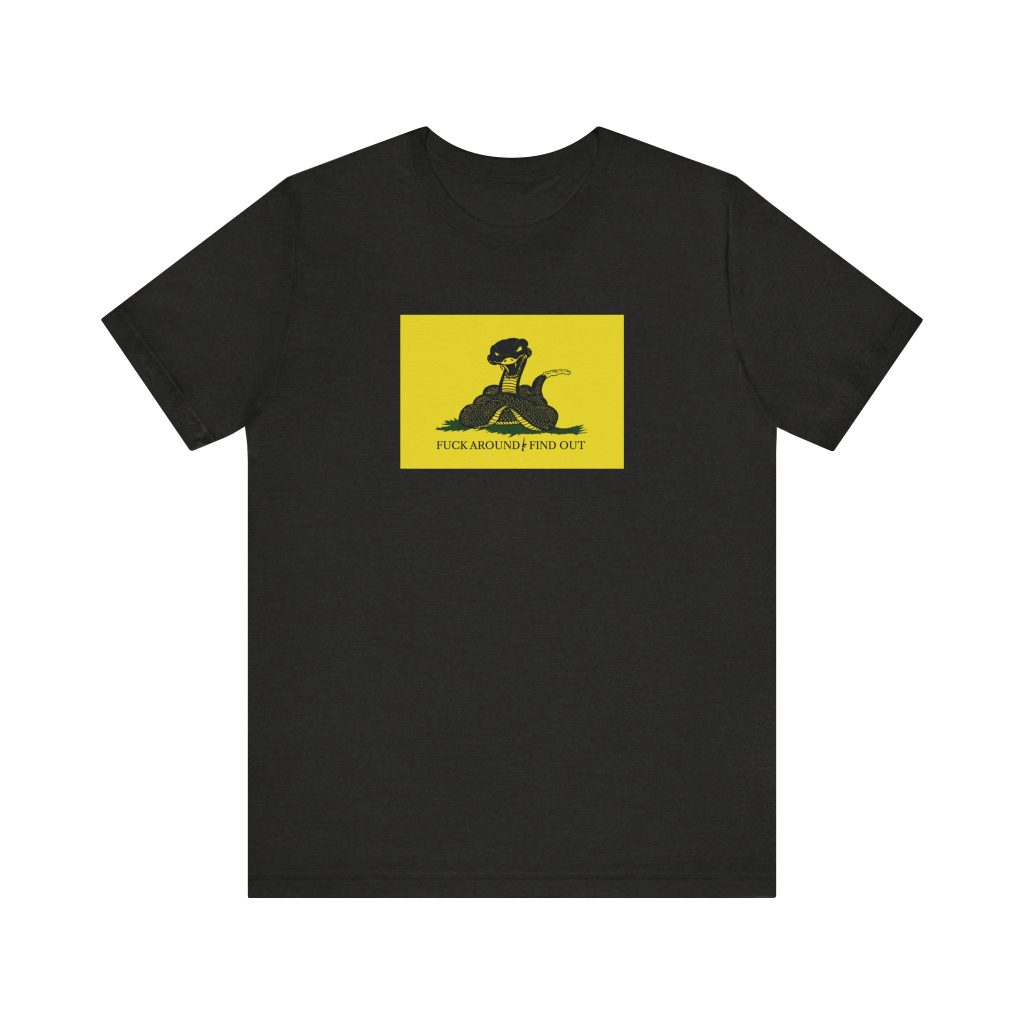 Gadsden Flag Shirt 3: Fuc& Around And Find Out