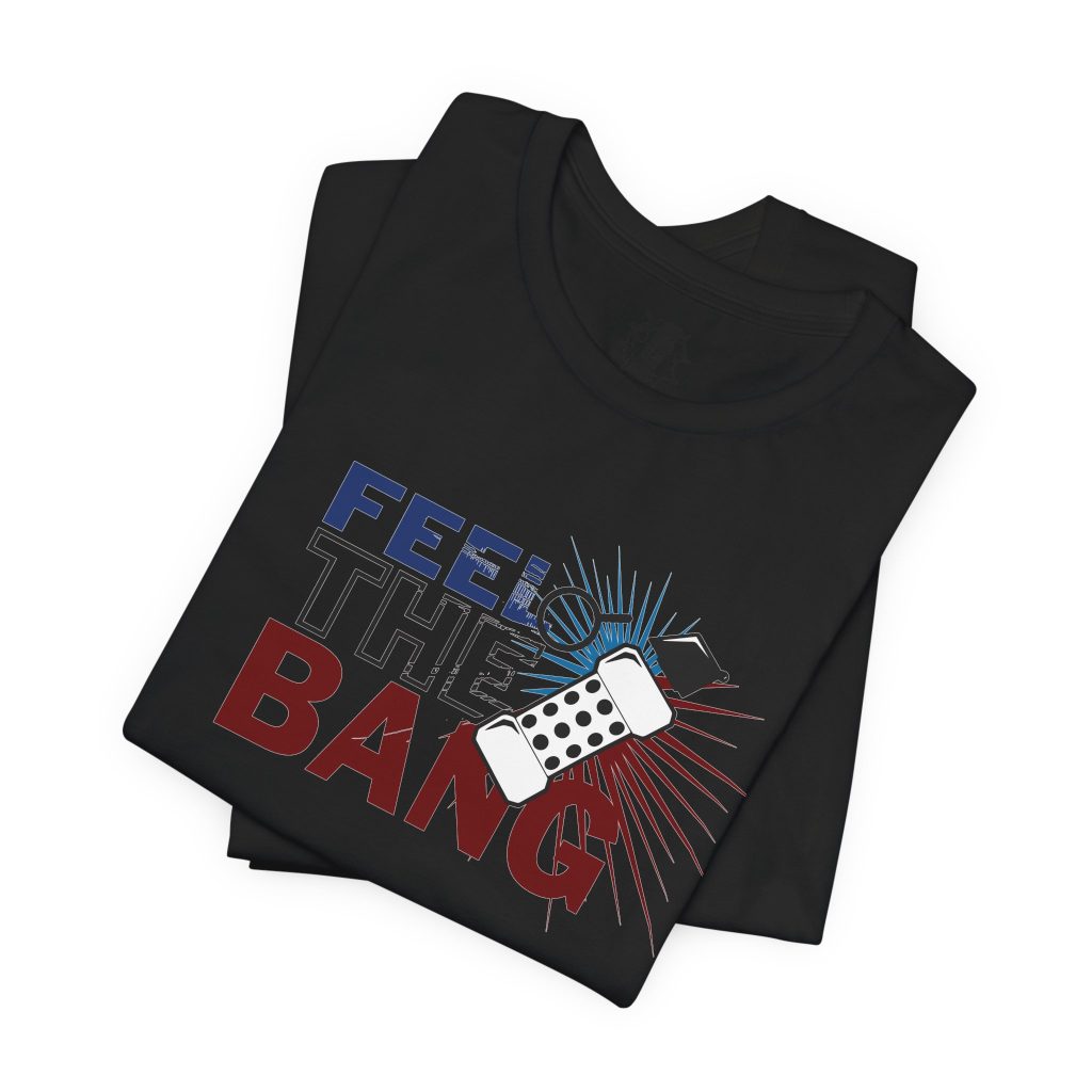 Feel The Bang Shirt
