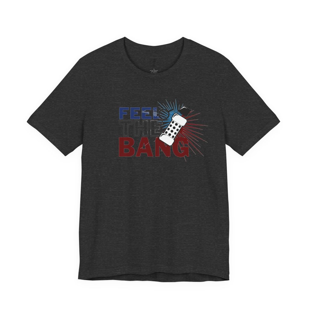 Feel The Bang Shirt