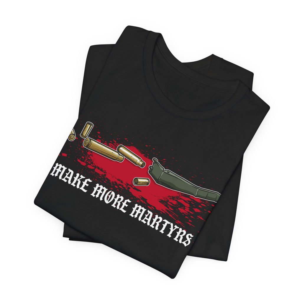 Make More Martyrs Shirt