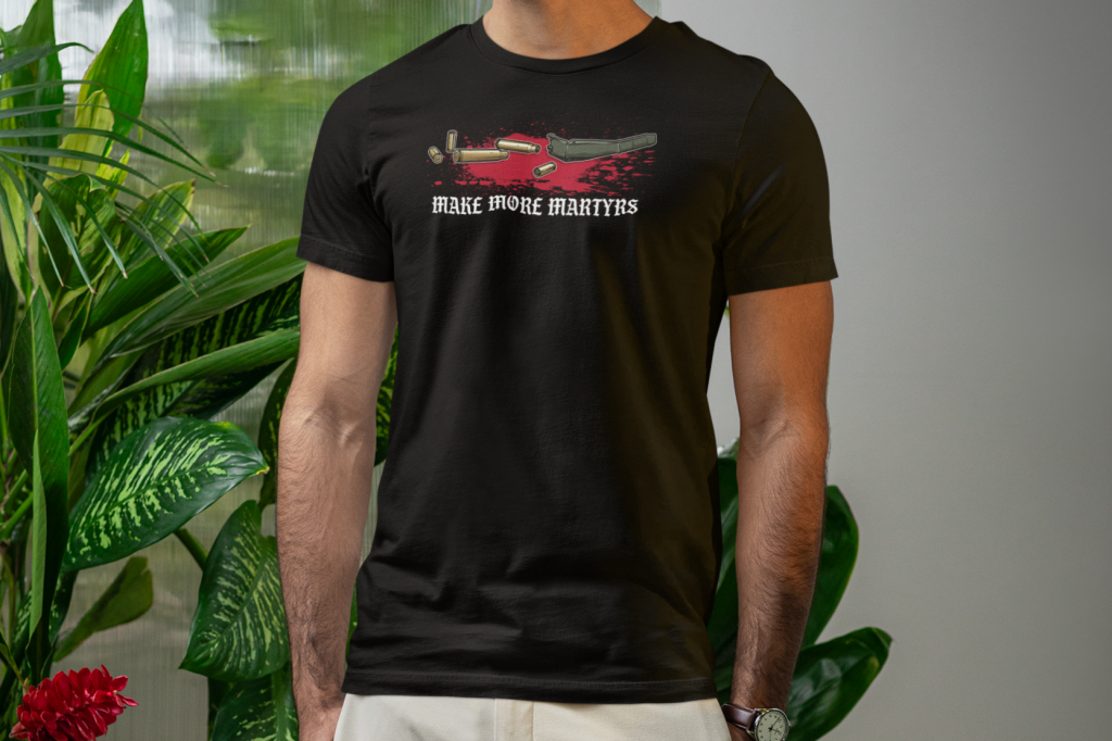 Make More Martyrs Shirt