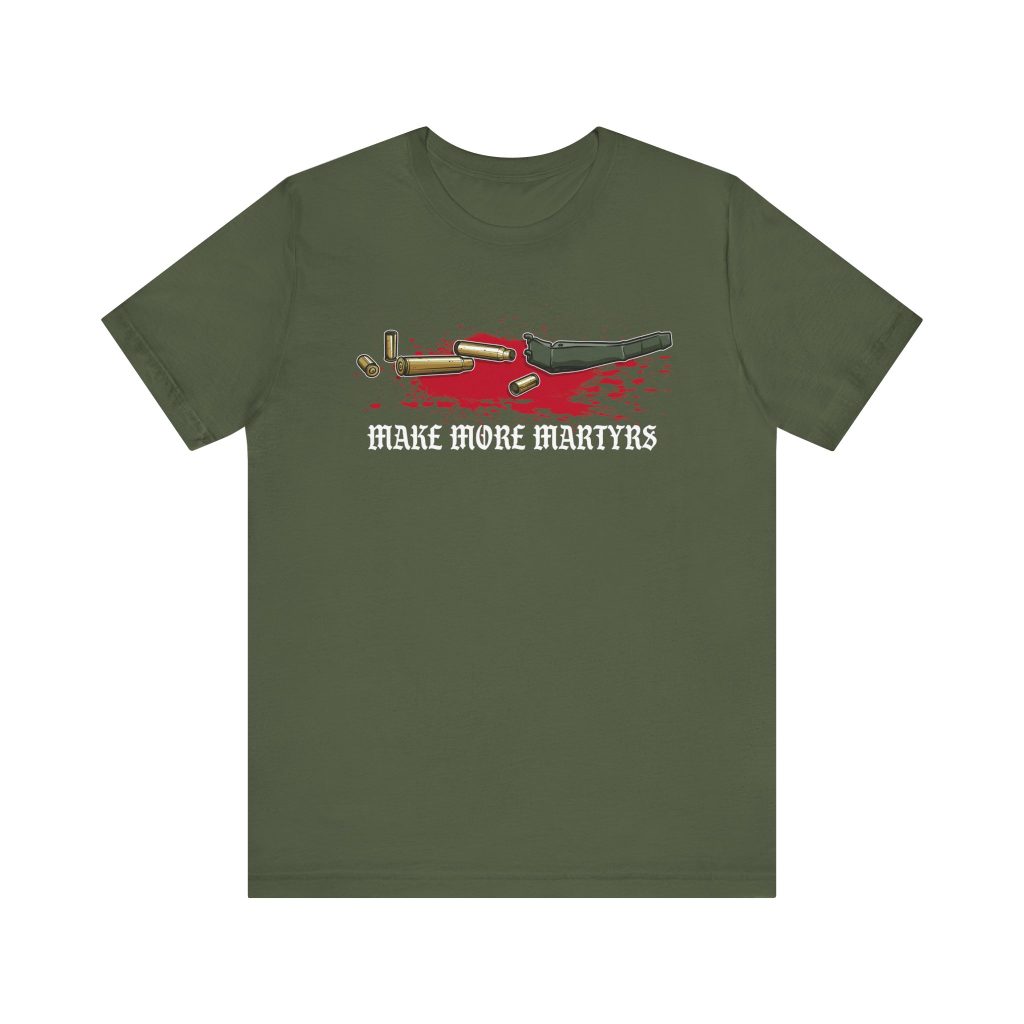 Make More Martyrs Shirt